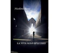 La vita allo specchio di Nicoletta Bosio, 2015, Youcanprint