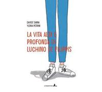La vita alta e profonda di Luchino De Filippis. Ediz. illustrata