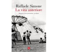 La vita anteriore. Memoria di una generazione, con figure - Simone Raffaele