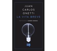 La vita breve - Onetti Juan Carlos