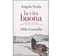 La vita buona. Un dialogo sulla Chiesa, la fede, l'amore, la vita e il suo senso