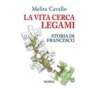 La vita cerca legami. Storia di Francesco