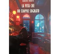 La vita che ho sempre sognato - Moneta Roberto