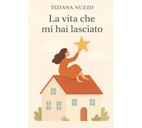 La vita che mi hai lasciato