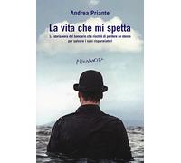 La vita che mi spetta. La storia vera del bancario che rischiò di perdere se stesso per salvare i suoi risparmiatori