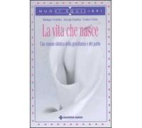 La vita che nasce. Una visione olistica della gravidanza e del parto