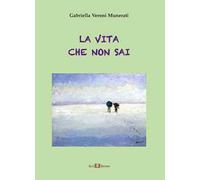 La vita che non sai. Nuova ediz.
