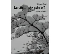 La vita ... che roba è? di Giorgio Zoppi, 2022, Youcanprint