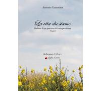 LA VITA CHE SIAMO: Barlumi di un percorso di consapevolezza Vol. 2