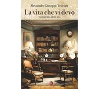 La vita che vi devo. Commedia in tre atti