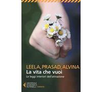 La vita che vuoi. Le leggi interiori dell'attrazione