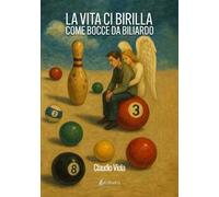 La vita ci birilla come bocce da biliardo