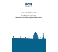 La vita come relazione. Un dialogo fra teologia, filosofia e scienze sociali