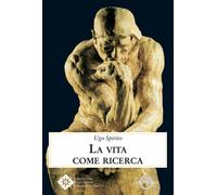 La vita come ricerca - Spirito Ugo