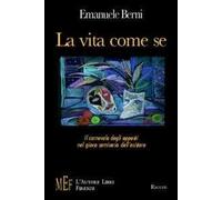 La vita come se. Il carnevale degli opposti nel gioco semiserio dell'esistere