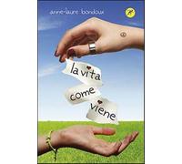 La vita come viene - Bondoux Anne-Laure