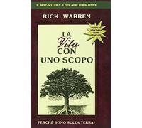 Libri Rick Warren - La Vita Con Uno Scopo. Perche Sono Sulla Terra?