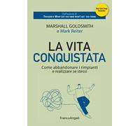 La vita conquistata. Come abbandonare i rimpianti e realizzare se stessi