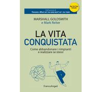 La vita conquistata. Come abbandonare i rimpianti e realizzare se stessi -...