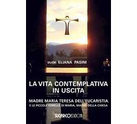 La vita contemplativa in uscita. Madre Maria Teresa dell'Eucaristia