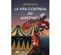 La vita continua ad aspettarci di Michele Sarrica, 2020, Youcanprint