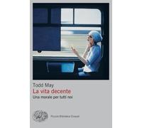 La vita decente. Una morale per tutti noi [Paperback] [Jun 25, 2024] May, Todd a