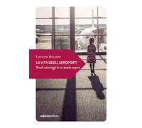 La vita degli aeroporti. Piccoli atterraggi in un mondo