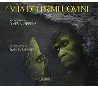 La vita dei primi uomini. Ediz. illustrata