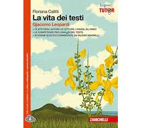 La vita dei testi. Giacomo Leopardi. Per le Scuole superiori. Con espansione online
