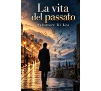 LA VITA DEL PASSATO: Quando rivivere il passato distrugge il presente