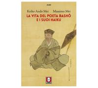 La vita del poeta Basho e i suoi haiku - Mei Keiko Ando, Mei Massimo