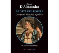 La vita del potere. Una storia filosofica e politica. Da Foucault a Sloterdijk