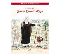 La vita del santo curato D'ars. Ediz. illustrata