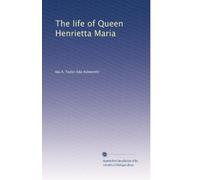 La vita della regina Henrietta Maria: Volume 1