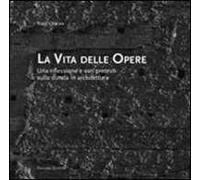 La vita delle opere. Una riflessione e vari pretesti sulla durata in architettura