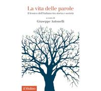 Libri Vita Delle Parole. Il Lessico Dell'italiano Tra Storia E Societa (La)
