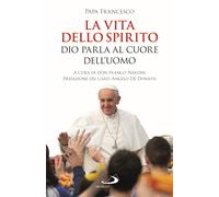 La vita dello Spirito. Dio parla al Cuore dell'uomo - Francesco (Jorge Mar...