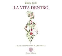 La vita dentro. Il viaggio interiore in gravidanza