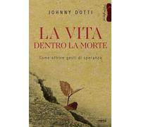 La vita dentro la morte. Come offrire gesti di speranza