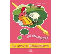 La vita di Bernardetta da colorare. Ediz. a colori
