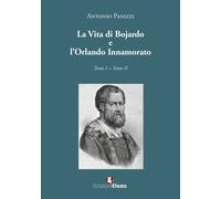 La vita di Boiardo e l'Orlando innamorato - Panizzi Antonio