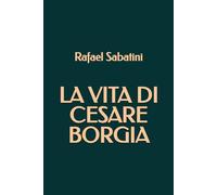La vita di Cesare Borgia