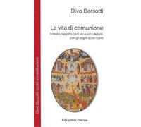 La vita di comunione. Il nostro rapporto con i vivi e con i defunti, con gli angeli e con i santi