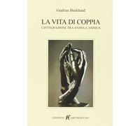 Libri Gudrun Burkhard - La Vita Di Coppia. L'Integrazione Tra Anima E Animus