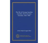 La vita di George Joachim Goschen, primo visconte Goschen, 1831-1907 (v.01)