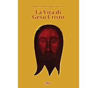 La vita di Gesù Cristo. - [Edizioni Radio Spada]