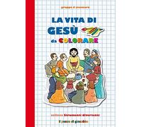 La Vita di Gesù da colorare. Ediz. illustrata