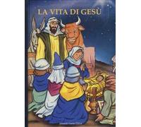 La vita di Gesù. Ediz. a colori
