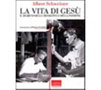 La vita di Gesù. Il segreto della messianità e della passione - Schweitzer...