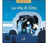 La vita di Gesù. Libro pop-up. Ediz. illustrata